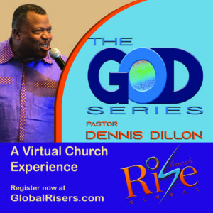 The God Series with Pastor Dennis Dillon from Rise Church a virtual church experience register now at globalrisers.com